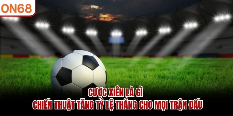 Cược Xiên Là Gì