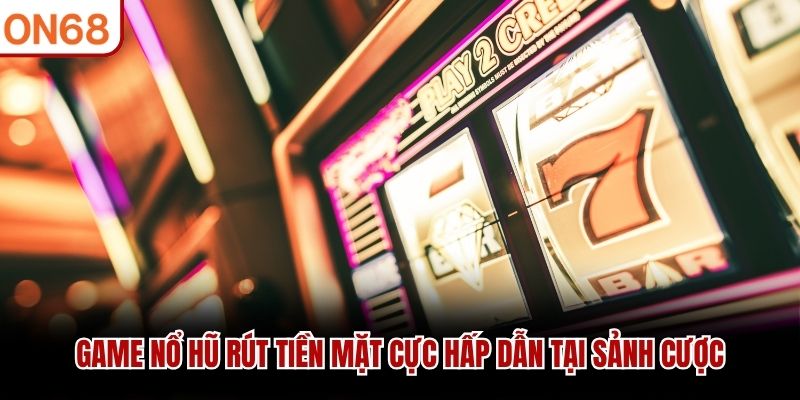 game nổ hũ rút tiền mặt