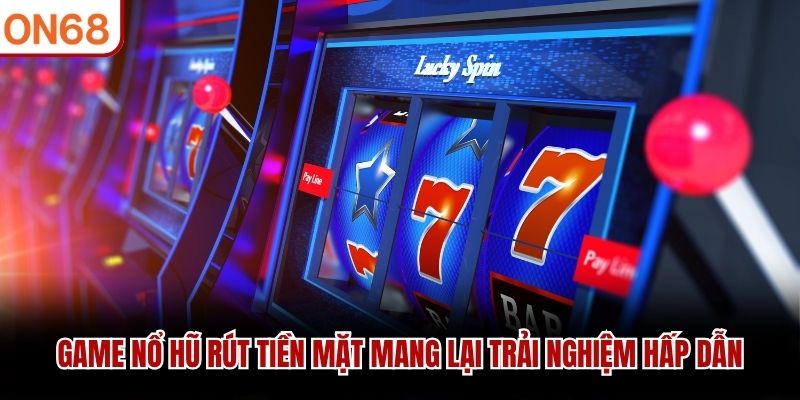 game nổ hũ rút tiền mặt