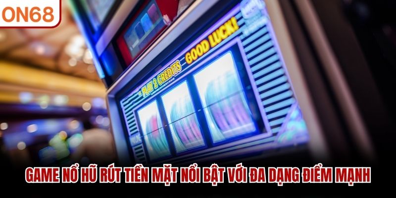 game nổ hũ rút tiền mặt