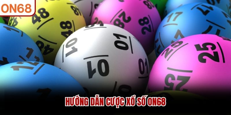 Hướng dẫn cược xổ số ON68 xổ số on68