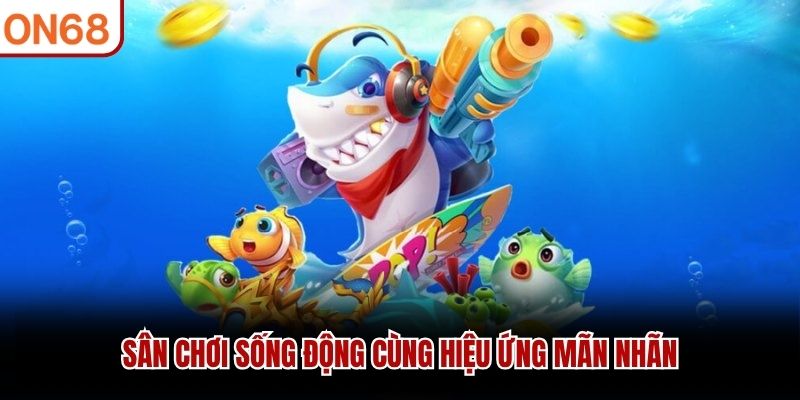 Sân chơi sống động cùng hiệu ứng mãn nhãn Bắn cá jili