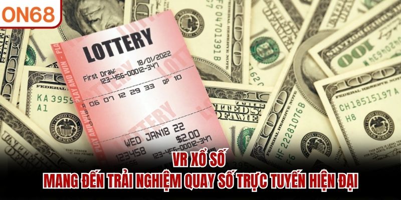 VR xổ số mang đến trải nghiệm quay số trực tuyến hiện đại VR xổ số